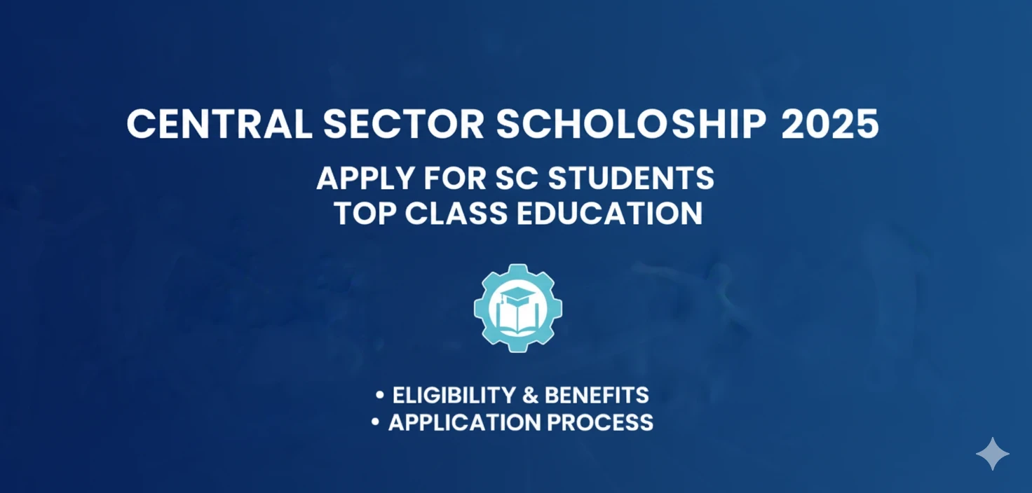 Central Sector Scholarship 2025 Apply for SC Students Top Class Education