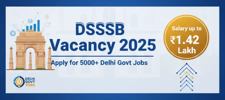 DSSSB Vacancy 2025 – Apply for 5000+ Delhi Govt Jobs, Salary up to ₹1.42 Lakh