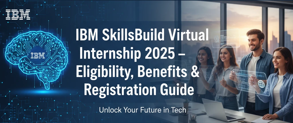 IBM SkillsBuild Virtual Internship 2025 – Eligibility, Benefits & Registration Guide