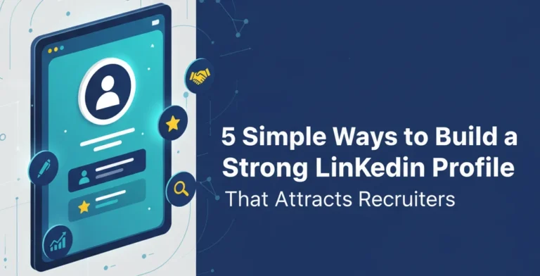 Build a Strong LinkedIn Profile in 2025 – 5 Simple Tips to Attract Recruiters