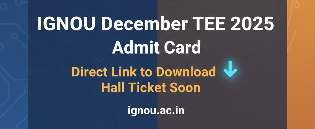 IGNOU December TEE 2025 Admit Card – Download Hall Ticket at ignou.ac.in